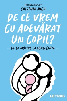 Paperback De ce vrem cu adevarat un copil? - de la motive la consecinte [Romanian] Book