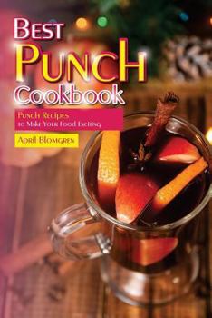 Best Punch Cookbook: Punch Recipes to Make Your Food Exciting