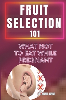 Paperback Fruit Selection 101: What Not to Eat While Pregnant Book