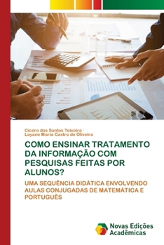 Como Ensinar Tratamento Da Informação Com Pesquisas Feitas Por Alunos? (Portuguese Edition)