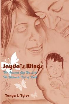 Paperback Jayda's Wings: The Greatest Gift We Lost - The Ultimate Test of Faith Book