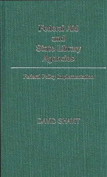 Hardcover Federal Aid and State Library Agencies: Federal Policy Implementation Book