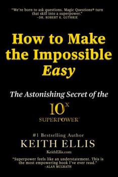 Paperback How to Make the Impossible Easy: The Astonishing Secret of the 10X Superpower Book