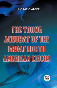 Paperback The Young Acrobat Of The Great North American Circus Book