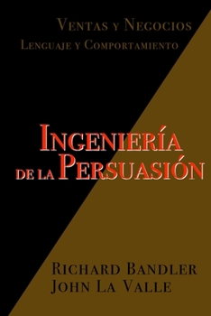 Paperback Ingeniería de la Persuasión: Ventas y Negocios. Lenguaje y Comportamiento [Spanish] Book