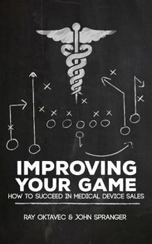 Paperback Improving Your Game: How To Be Successful In Medical Device Sales Book