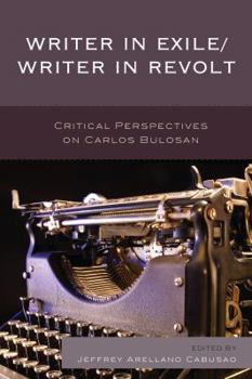 Paperback Writer in Exile/Writer in Revolt: Critical Perspectives on Carlos Bulosan Book