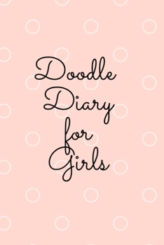 Paperback Doodle Diary for Girls: Journal for Girls and Teens Doodle Pages Great Gift for Girls Book