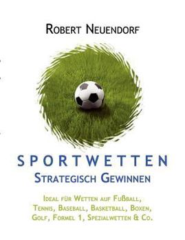 Paperback Sportwetten strategisch gewinnen - Ideal für Wetten auf Fußball, Tennis, Baseball, Basketball, Boxen, Golf, Formel 1, Spezialwetten & Co [German] Book