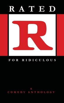Rated R for Ridiculous: A Comedy Anthology