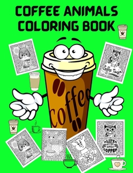 Paperback Coffee Animals Coloring Book: Fun Coloring Book for Coffee Lovers and Adults Relaxation - Stress Relief Coloring Books for Men Women - Activity Book f [Large Print] Book