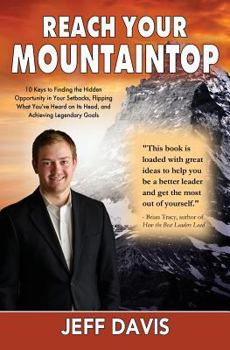 Paperback Reach Your Mountaintop: 10 Keys to Finding the Hidden Opportunity in Your Setbacks, Flipping What You've Heard on Its Head, and Achieving Lege Book