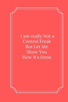 I am really Not a Control Freak: Line Notebook / Journal Gift, Funny Quote.