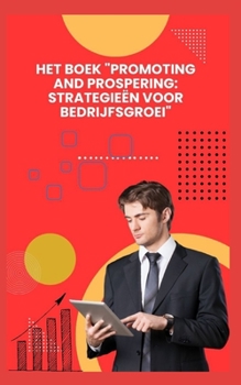 HET BOEK "PROMOTING AND PROSPERING: STRATEGIEËN VOOR BEDRIJFSGROEI"