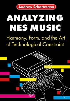 Hardcover Analyzing NES Music: Harmony, Form, and the Art of Technological Constraint Book