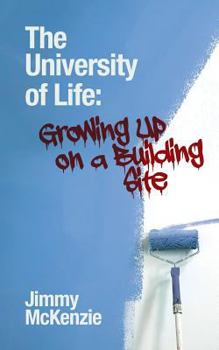 Paperback The University of Life: Growing Up on a Building Site Book