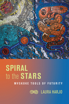 Hardcover Spiral to the Stars: Mvskoke Tools of Futurity Book