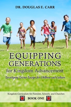 Paperback Equipping Generations for Kingdom Advancement: Developing Divine Design for Children and Culture Book