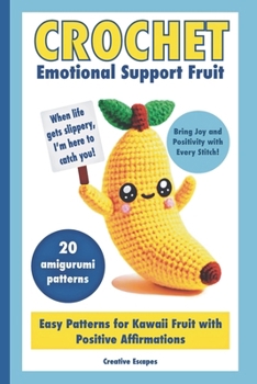 Paperback Crochet Emotional Support Fruit: Simple Kawaii Fruit Amigurumi Patterns with Positive Affirmations for Mental Well-Being Book