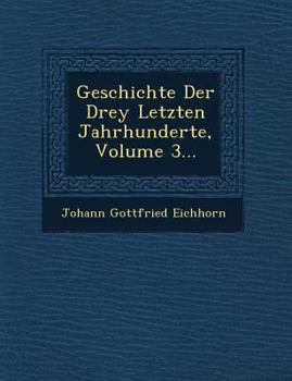 Paperback Geschichte Der Drey Letzten Jahrhunderte, Volume 3... Book