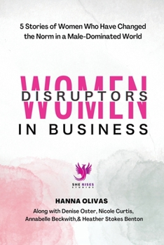 Paperback Women Disruptors in Business: 5 Stories of Women Who Have Changed the Norm in a Male Dominated World Book