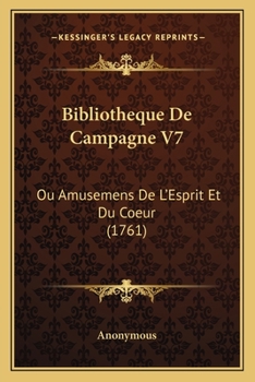 Paperback Bibliotheque De Campagne V7: Ou Amusemens De L'Esprit Et Du Coeur (1761) [French] Book