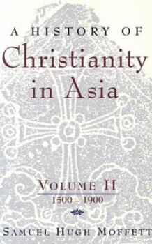 Paperback A History of Christianity in Asia: Volume II: 1500-1900 Book