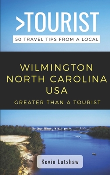 Paperback Greater Than a Tourist - Wilmington North Carolina USA: 50 Travel Tips from a Local Book