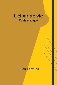 L'élixir de vie: Conte magique (French Edition)