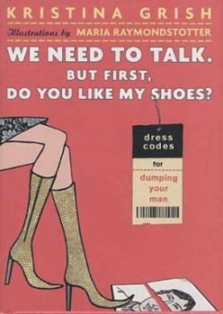 Hardcover We Need to Talk. But First, Do You Like My Shoes?: Dress Codes for Dumping Your Man Book