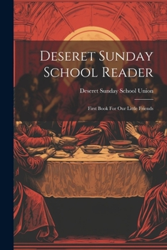 Paperback Deseret Sunday School Reader: First Book For Our Little Friends Book