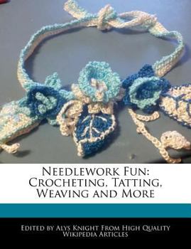 Needlework Fun : Crocheting, Tatting, Weaving and More