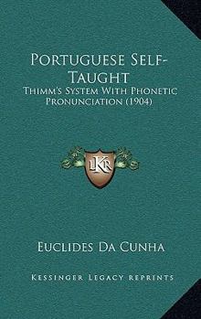 Paperback Portuguese Self-Taught: Thimm's System With Phonetic Pronunciation (1904) Book