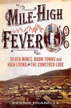 Hardcover Mile-High Fever: Silver Mines, Boom Towns, and High Living on the Comstock Lode Book