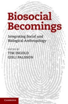Hardcover Biosocial Becomings: Integrating Social and Biological Anthropology Book