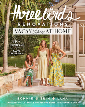 Paperback Three Birds Renovations: Vacay Vibes at Home: 140+ New Rooms; Savvy Saver Tips Book