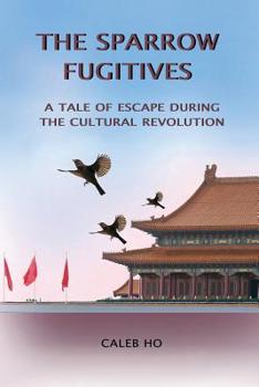 Paperback The Sparrow Fugitives: A Tale of Escape During the Cultural Revolution Book
