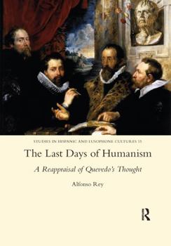 Paperback The Last Days of Humanism: A Reappraisal of Quevedo's Thought Book