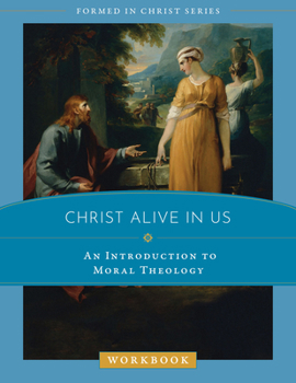 Paperback Christ Alive in Us: An Introduction to Moral Theology Workbook Book