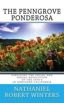 Paperback The Penngrove Ponderosa: Surviving The Social and Sexual Revolution of the 1970's in Northern California Book