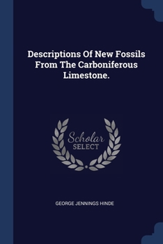 Paperback Descriptions Of New Fossils From The Carboniferous Limestone. Book