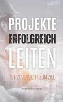 Paperback Projekte erfolgreich leiten: Mit Zuversicht zum Ziel [German] Book