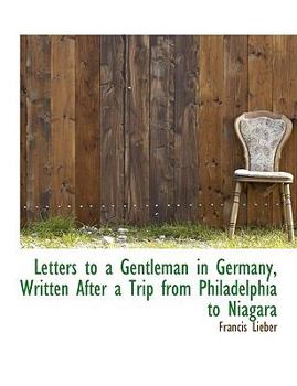 Paperback Letters to a Gentleman in Germany, Written After a Trip from Philadelphia to Niagara [Large Print] Book