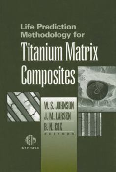 Hardcover Life Prediction Methodology for Titanium Matrix Composites (Astm Special Technical Publication) Book