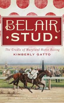 Hardcover Belair Stud: The Cradle of Maryland Horse Racing Book
