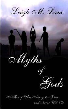 Paperback Myths of Gods: A Tale of What Always has Been and Never Will Be Book
