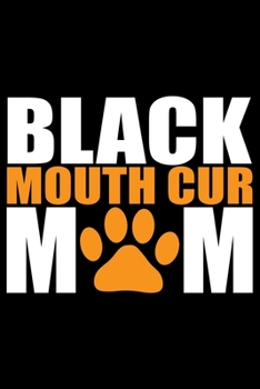 Black Mouth Cur Mom: Cool Black Mouth Cur Dog Journal Notebook - Black Mouth Cur Puppy Lover Gifts – Funny Black Mouth Cur Dog Notebook - Black Mouth Cur Owner Gifts. 6 x 9 in 120 pages