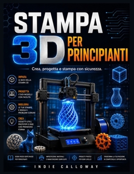 Paperback Stampa 3D per principianti: Crea, progetta e stampa con sicurezza. [Italian] Book