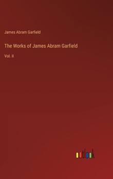 Hardcover The Works of James Abram Garfield: Vol. II Book