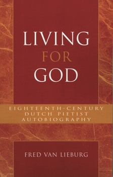 Paperback Living for God: Eighteenth-Century Dutch Pietist Autobiography Book